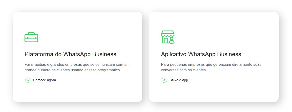 WhatsApp Business platform, recommended for medium and large companies that communicate with a large number of customers;  WhatsApp Business application, recommended for small businesses that directly manage conversations with customers.
